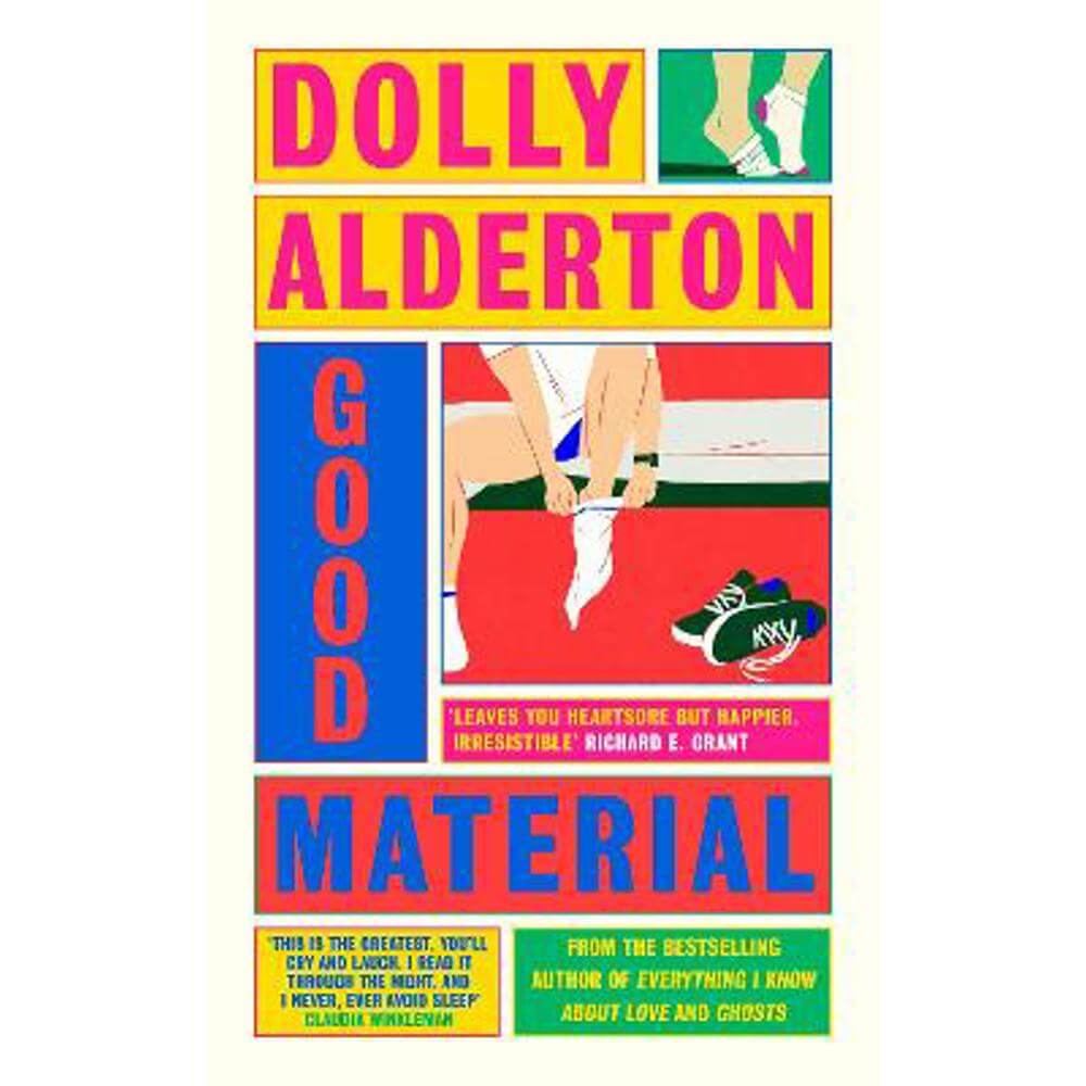 Good Material: THE INSTANT SUNDAY TIMES BESTSELLER, FROM THE AUTHOR OF EVERYTHING I KNOW ABOUT LOVE (Hardback) - Dolly Alderton